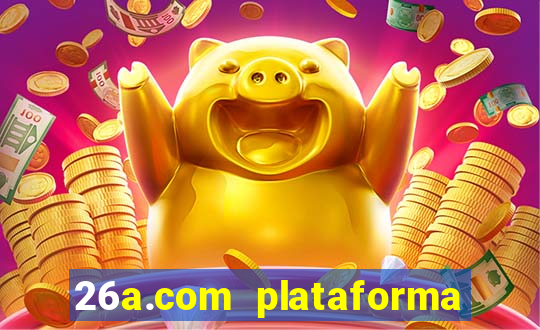 26a.com plataforma de jogos